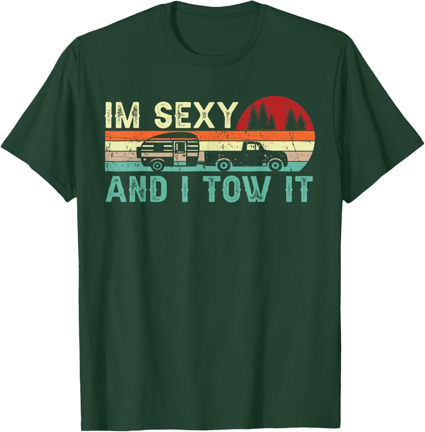 Funny Camping RV Im Sexy and I Tow It RV Camper T-Shirt - T-Shirt | Forest