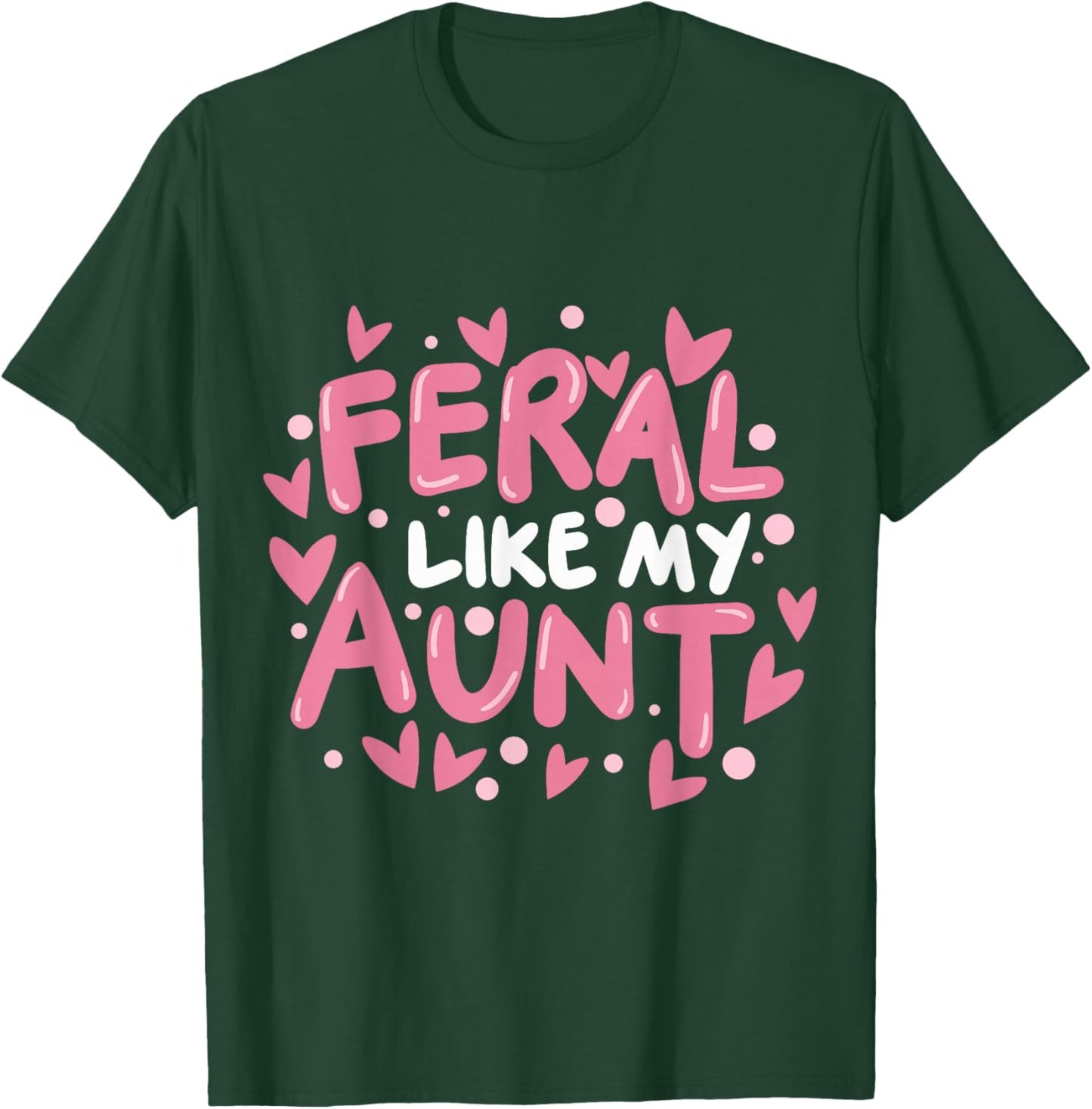 Feral Like My Aunt T-Shirt - T-Shirt | Forest