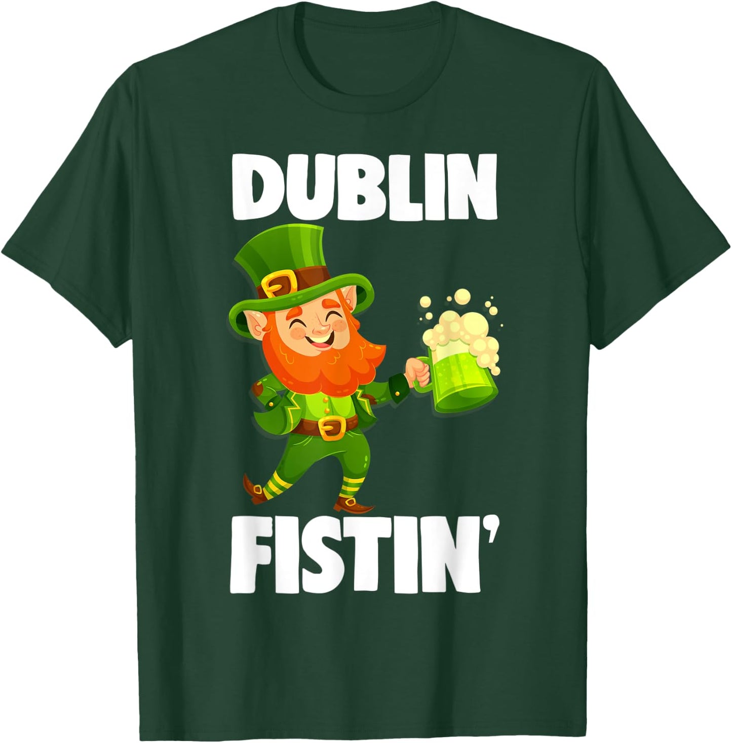 Dublin Fistin St. Patrick's Day Drinking Gift T-Shirt - T-Shirt | Forest