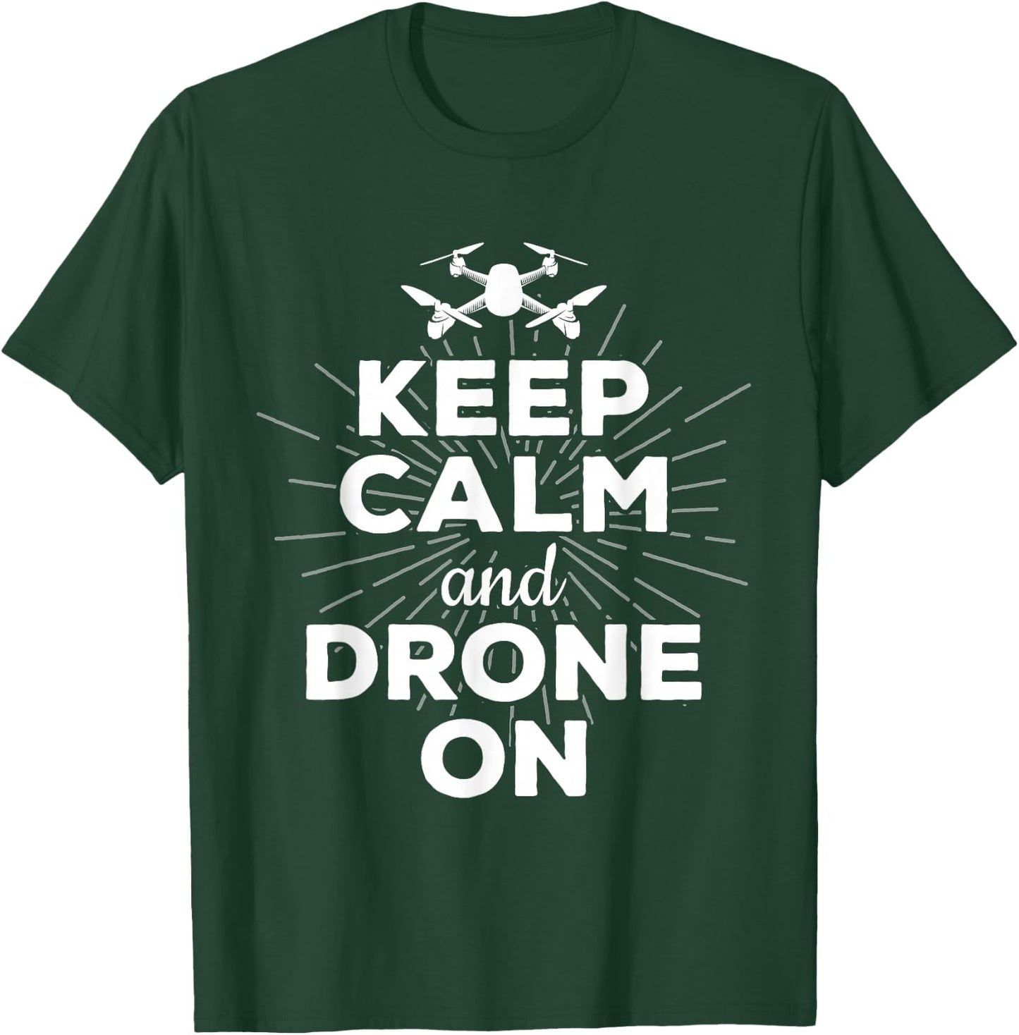 Keep Calm And Drone On Funny Gift Fun T-Shirt - T-Shirt | Forest