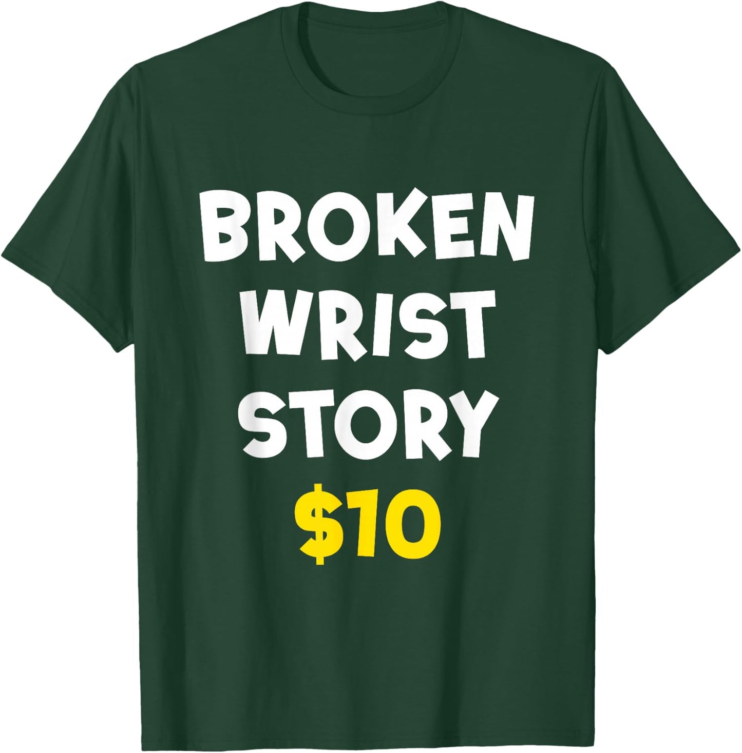 Broken Wrist Story $10 Funny Bone Injury Recovery Patient T-Shirt - T-Shirt | Forest