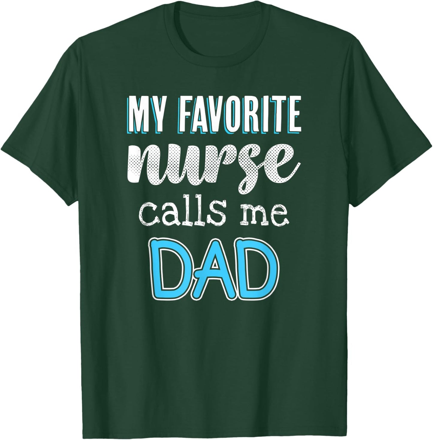 My Favorite Nurse Calls Me Dad Funny Nurse Dad T-Shirt - T-Shirt | Forest