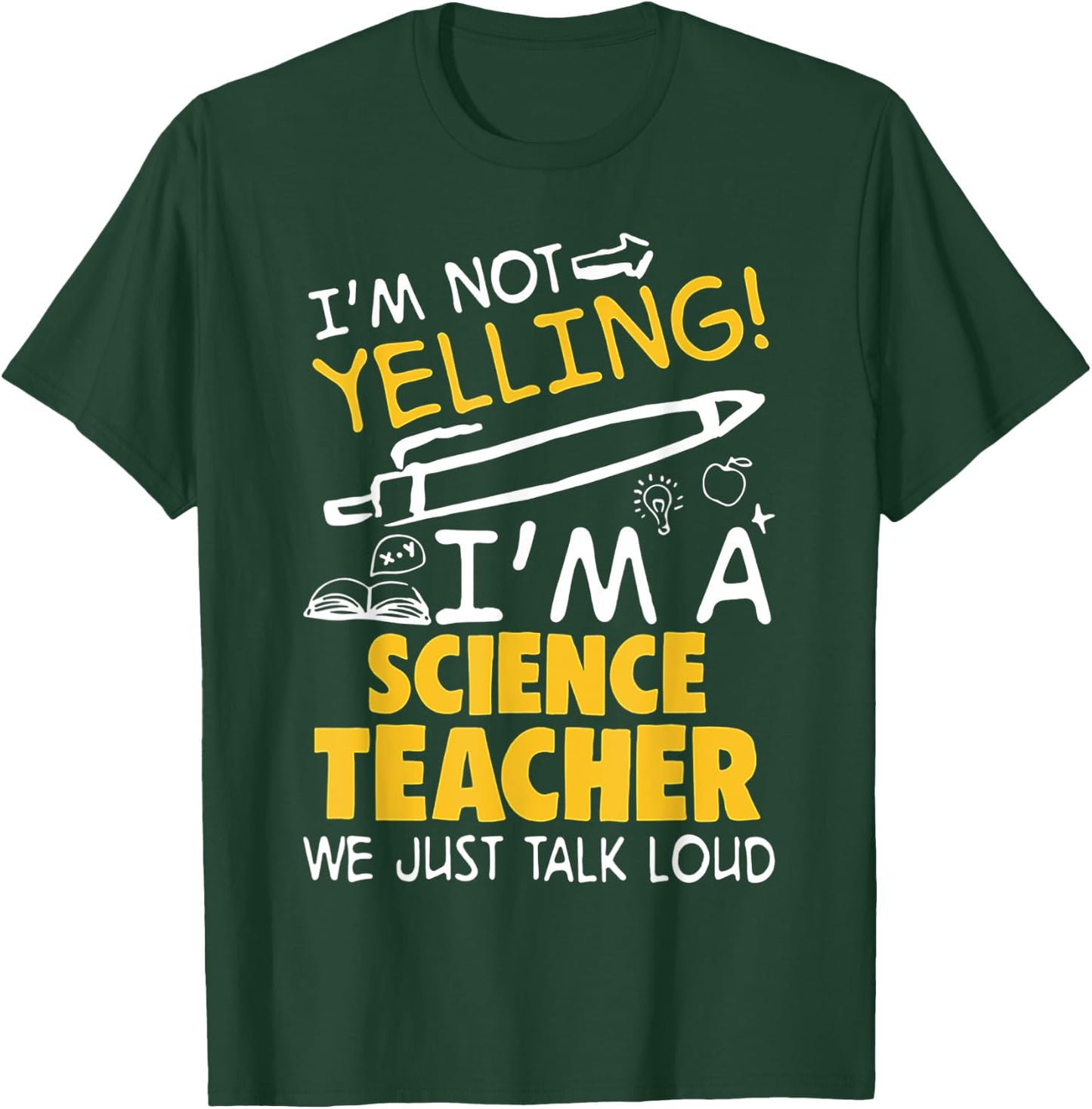 I Am Not Yelling I am A Science Teacher We Just Talk Loud Men Women T-Shirt - T-Shirt | Forest