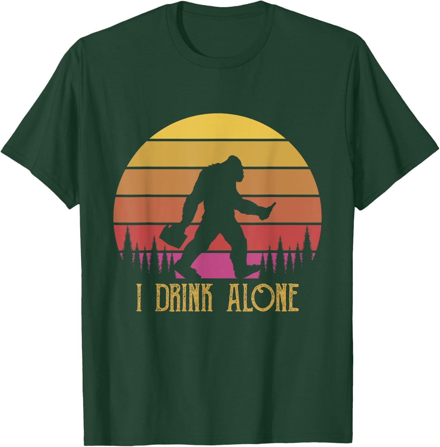 I Drink Alone Bigfoot Beer Sasquatch Retro Novelty Humour T-Shirt - T-Shirt | Forest