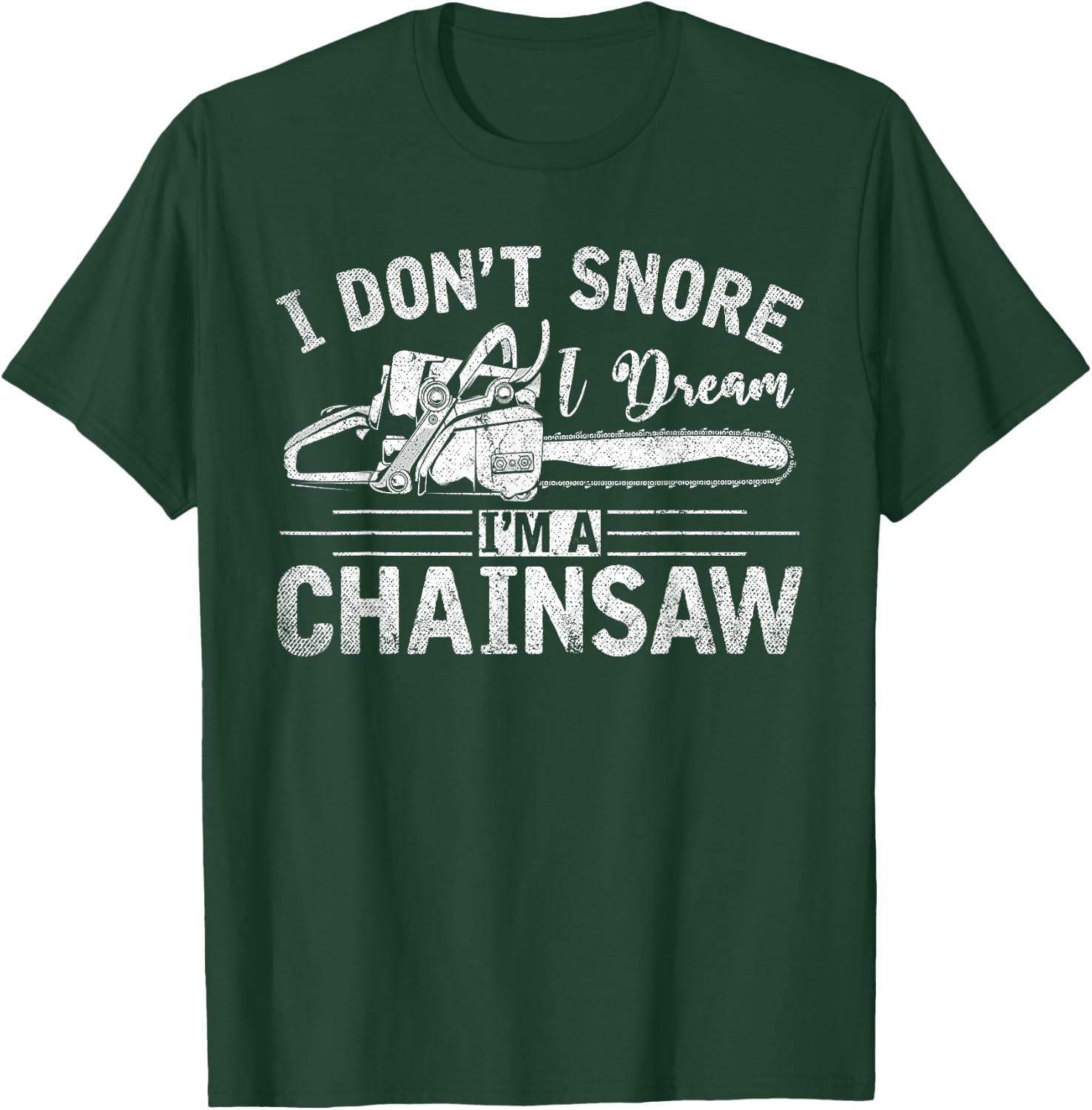 I Dont Snore I Dream Im A Chainsaw Funny Lumberjack T-Shirt - T-Shirt | Forest