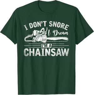 I Dont Snore I Dream Im A Chainsaw Funny Lumberjack T-Shirt - T-Shirt | Forest