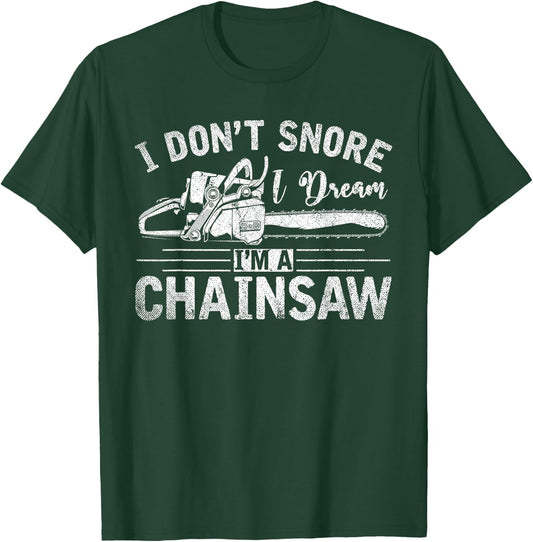 I Dont Snore I Dream Im A Chainsaw Funny Lumberjack T-Shirt - T-Shirt | Forest