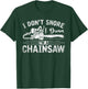 I Dont Snore I Dream Im A Chainsaw Funny Lumberjack T-Shirt - T-Shirt | Forest