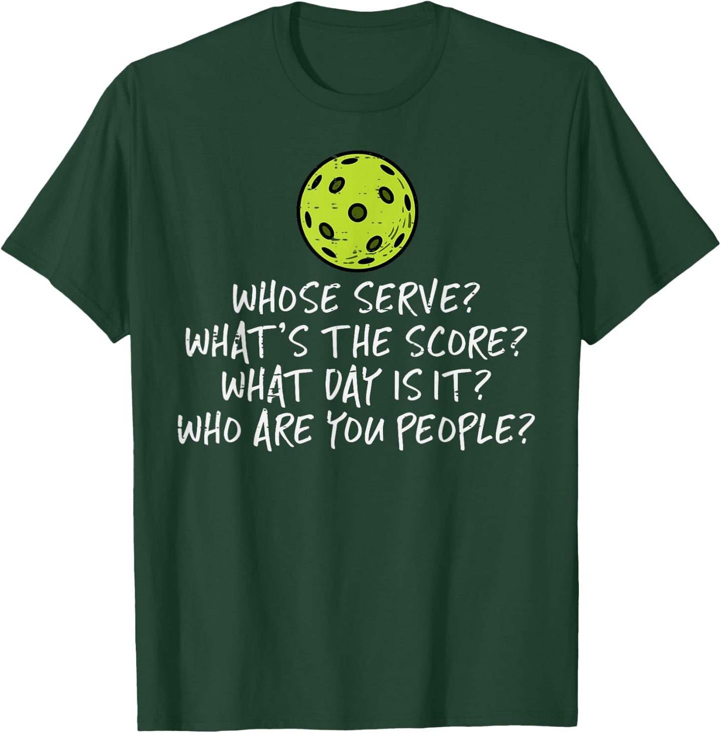 Pickleball Whose Serve Whats Score Pickle Ball Women Men Kid T-Shirt - T-Shirt | Forest
