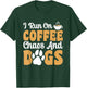 I Run On Coffee Chaos And Dogs T-Shirt - T-Shirt | Forest