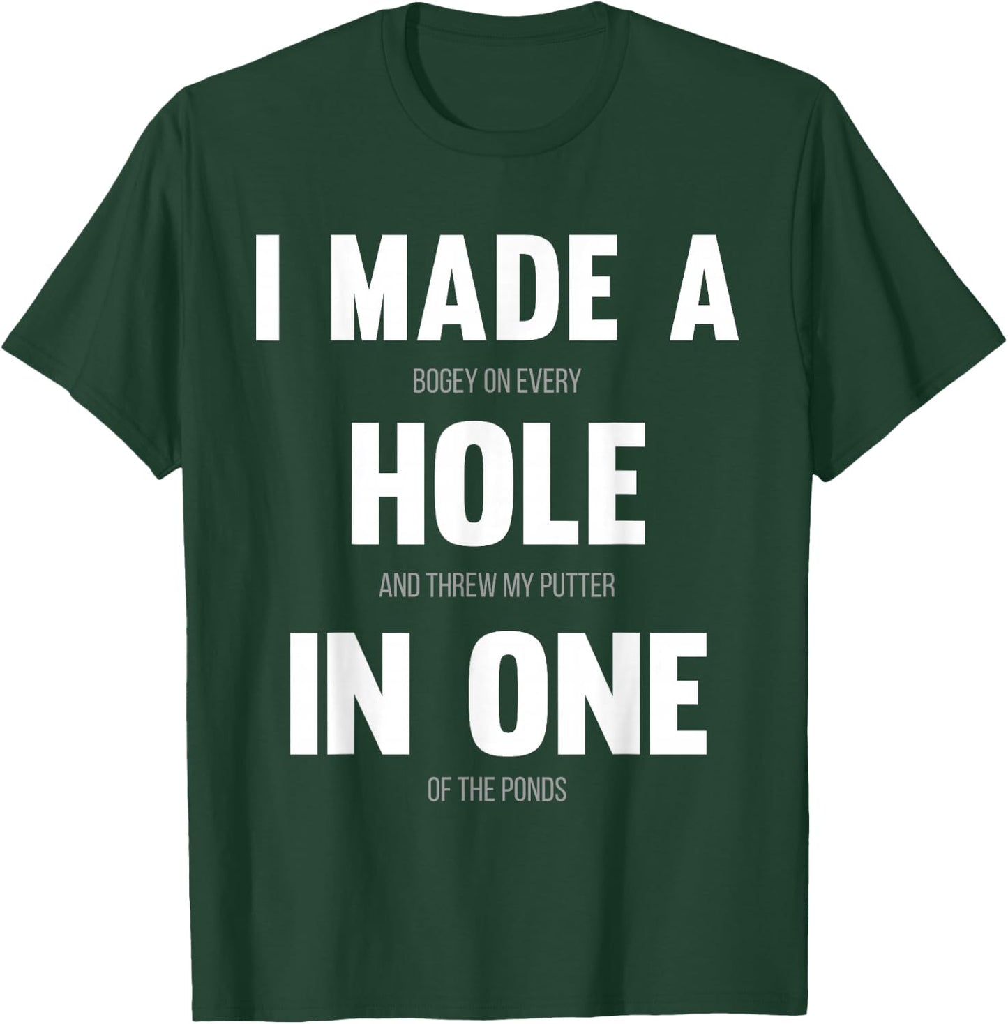 I Made A Hole In One, Funny Golf for Dads & Sport Lovers T-Shirt - T-Shirt | Forest