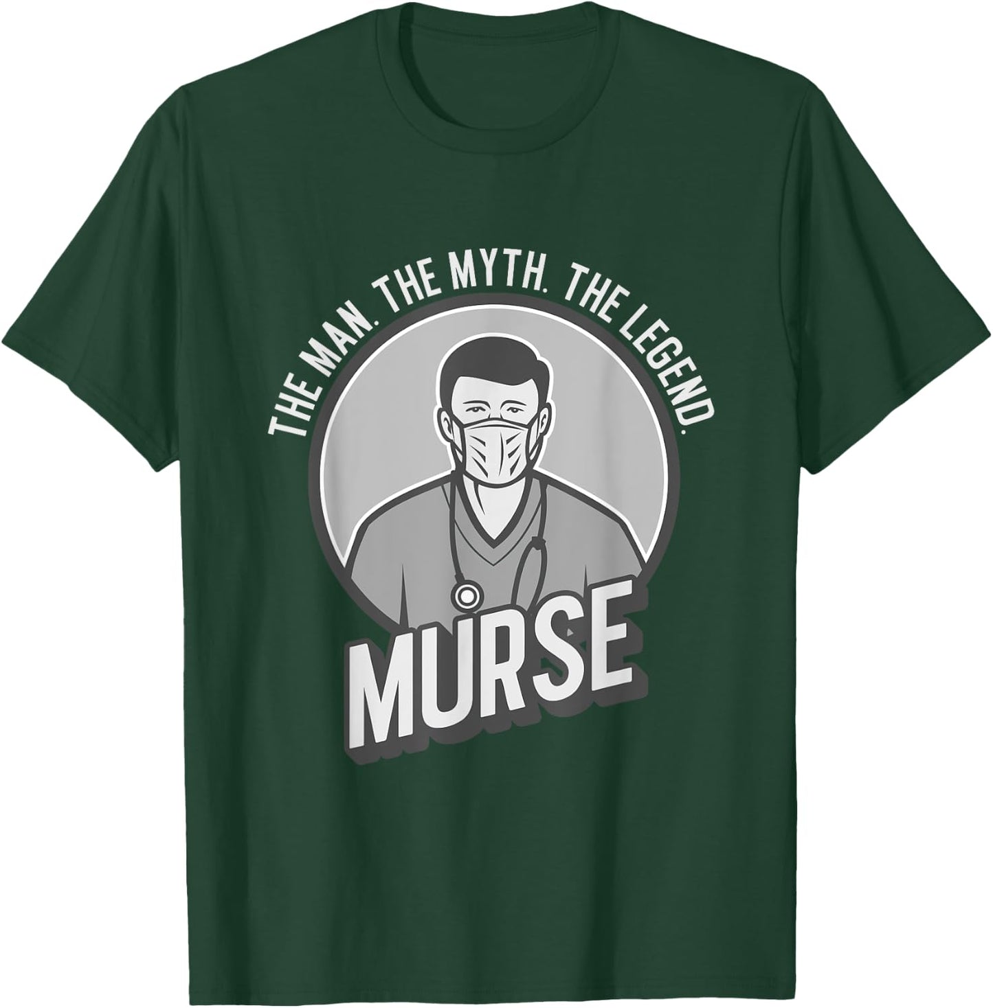 Funny The Men The Myth The Legend Male Nurse Murse T-Shirt - T-Shirt | Forest