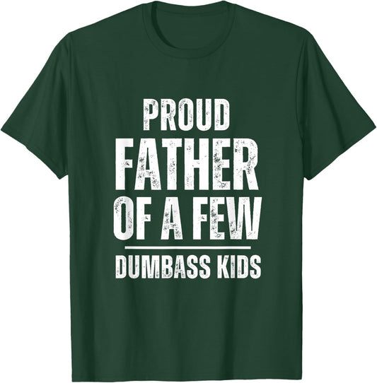Proud Father Of A Few Dumb-ass Kids Funny Father's Day T-Shirt - T-Shirt | Forest