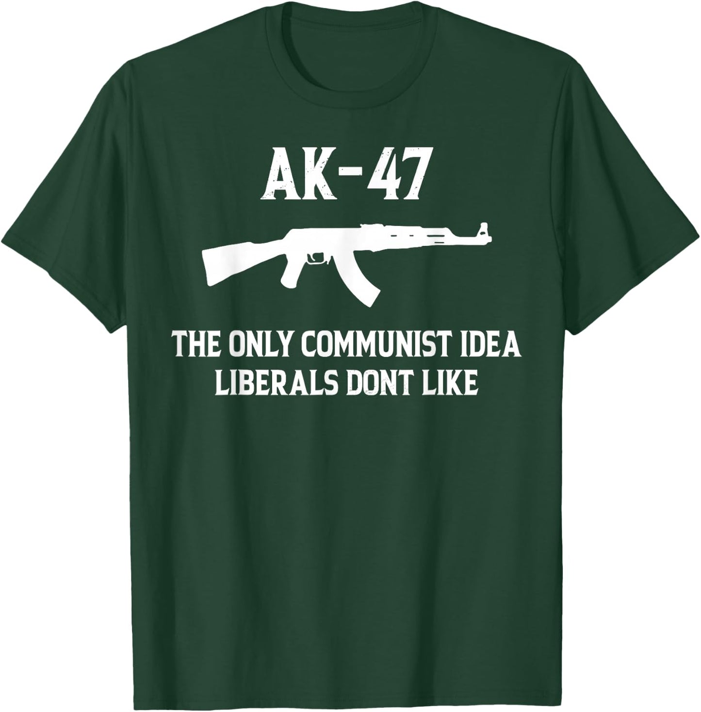 AK-47 The Only Communist Idea Liberals Don't Like T-Shirt - T-Shirt | Forest