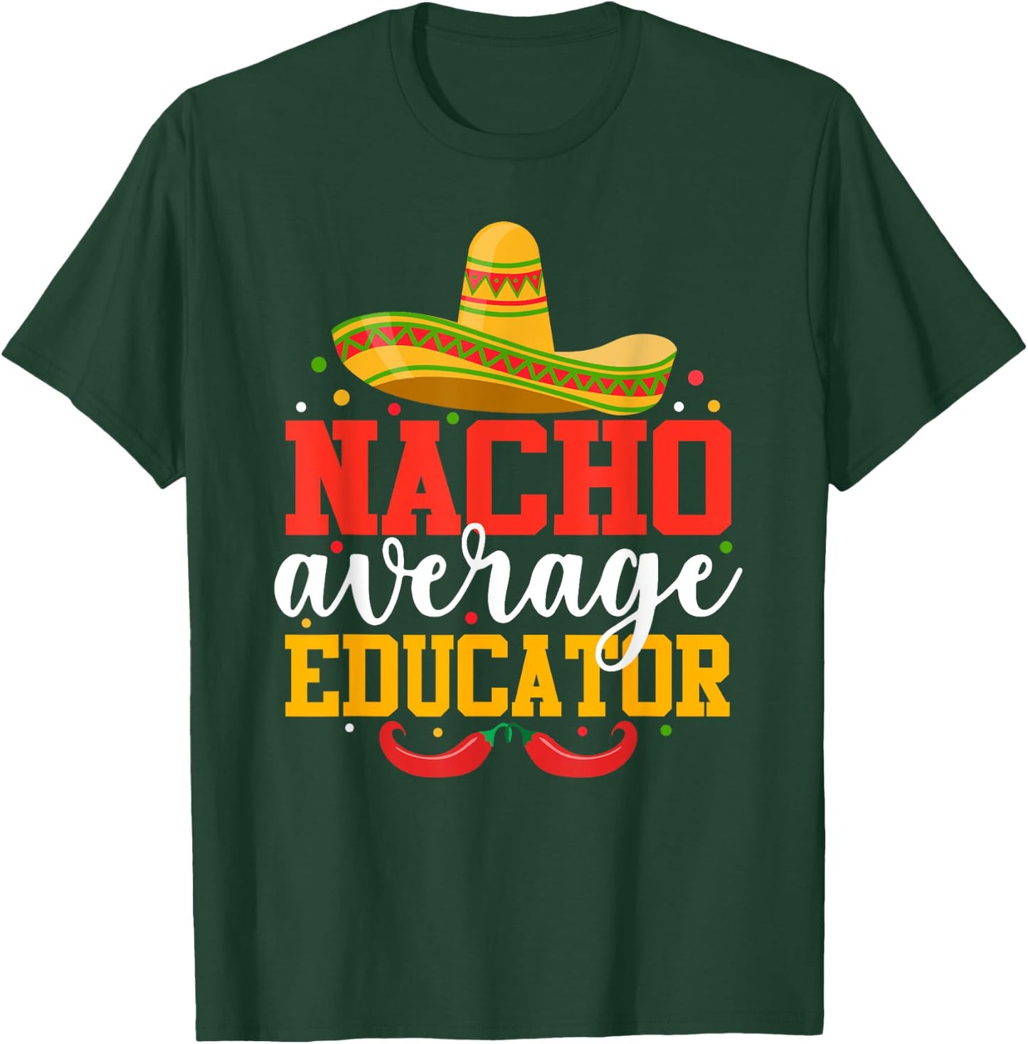 Nacho Average Educator Funny Mexican Cinco De Mayo T-Shirt - T-Shirt | Forest
