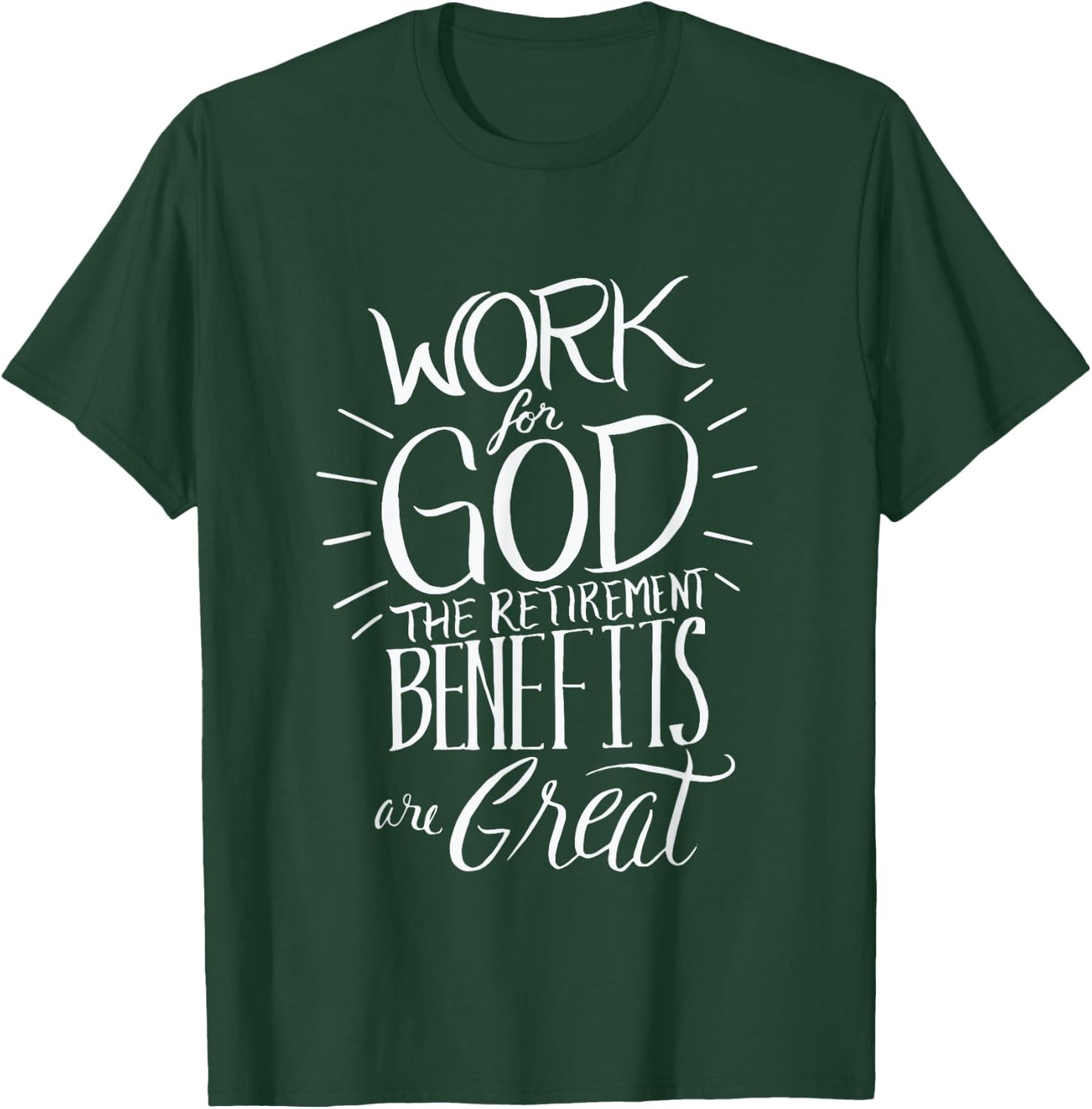 Work for God The Retirement Benefits Are Great - Christian T-Shirt - T-Shirt | Forest