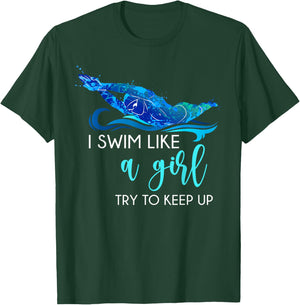 I Swim Like A Girl Try to Keep Up Funny Swimmer Swimming T-Shirt - T-Shirt | Forest