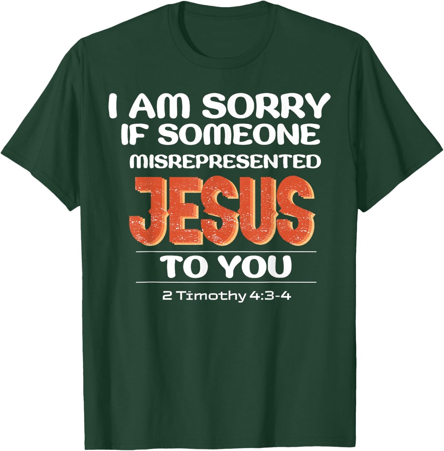 I'm Sorry If Someone Misrepresented Jesus To You T-Shirt - T-Shirt | Forest