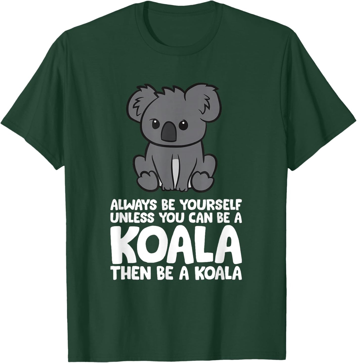 Always Be Yourself Unless You Can Be A Koala T-Shirt - T-Shirt | Forest