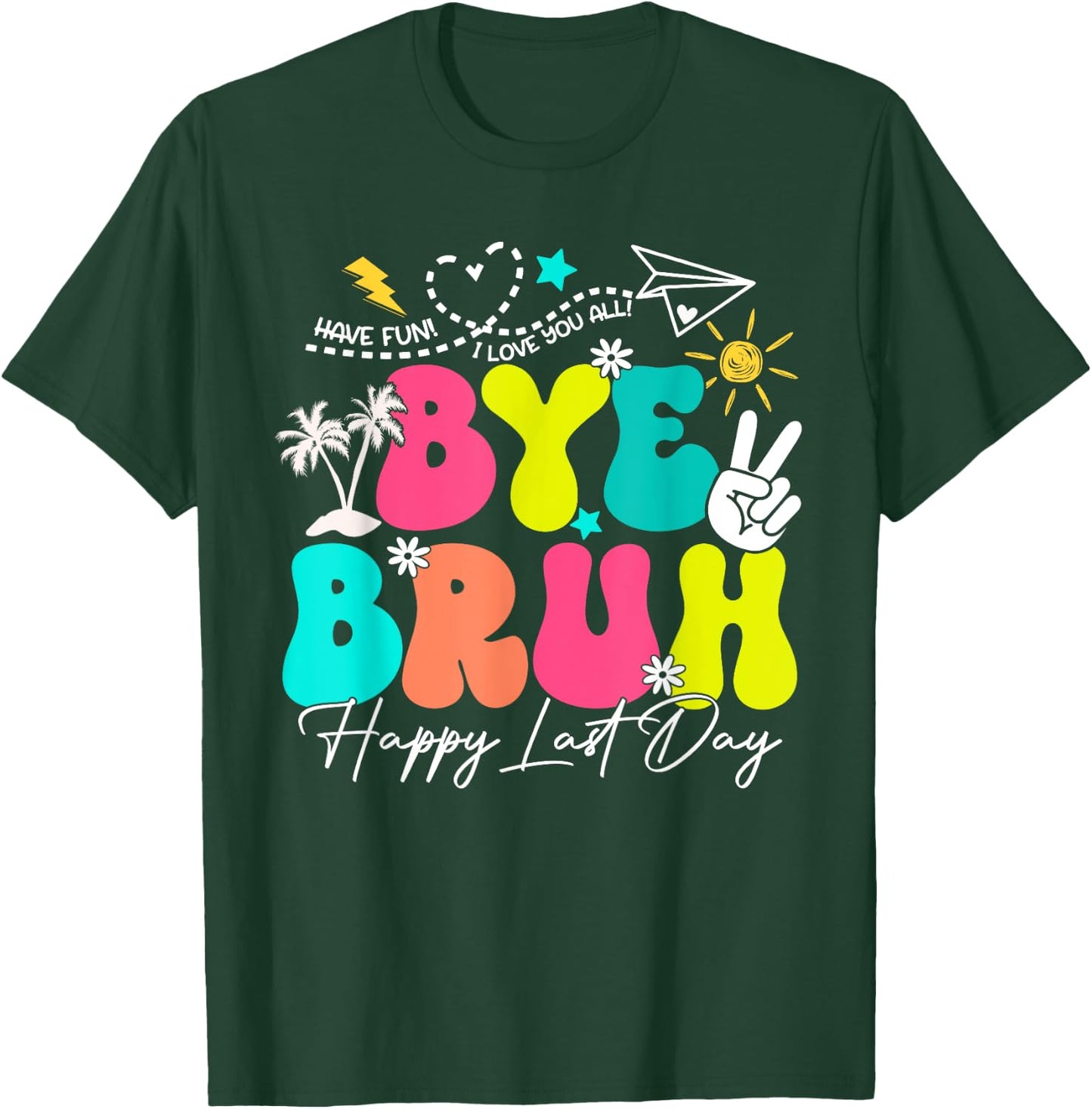 Bye Bruh Happy Last Day Of School Boys Girls Teacher Summer T-Shirt - T-Shirt | Forest