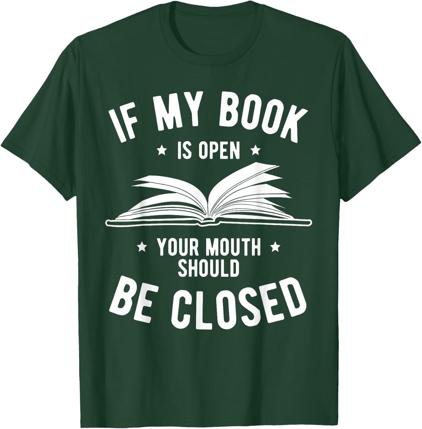 If My Book is Open Your Mouth is Closed Book Lover Read Gift T-Shirt - T-Shirt | Forest