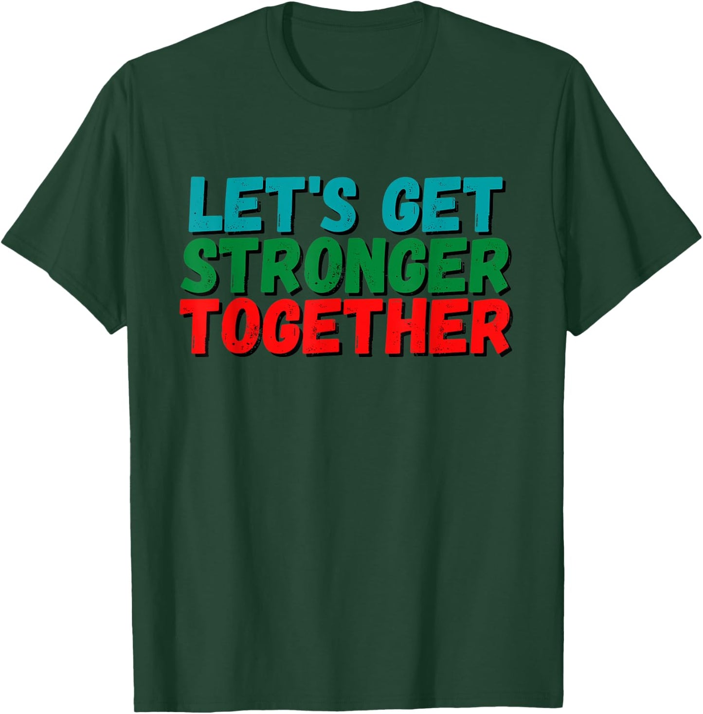 Inspiration Saying Let's get stronger together Positive Gift T-Shirt - T-Shirt | Forest