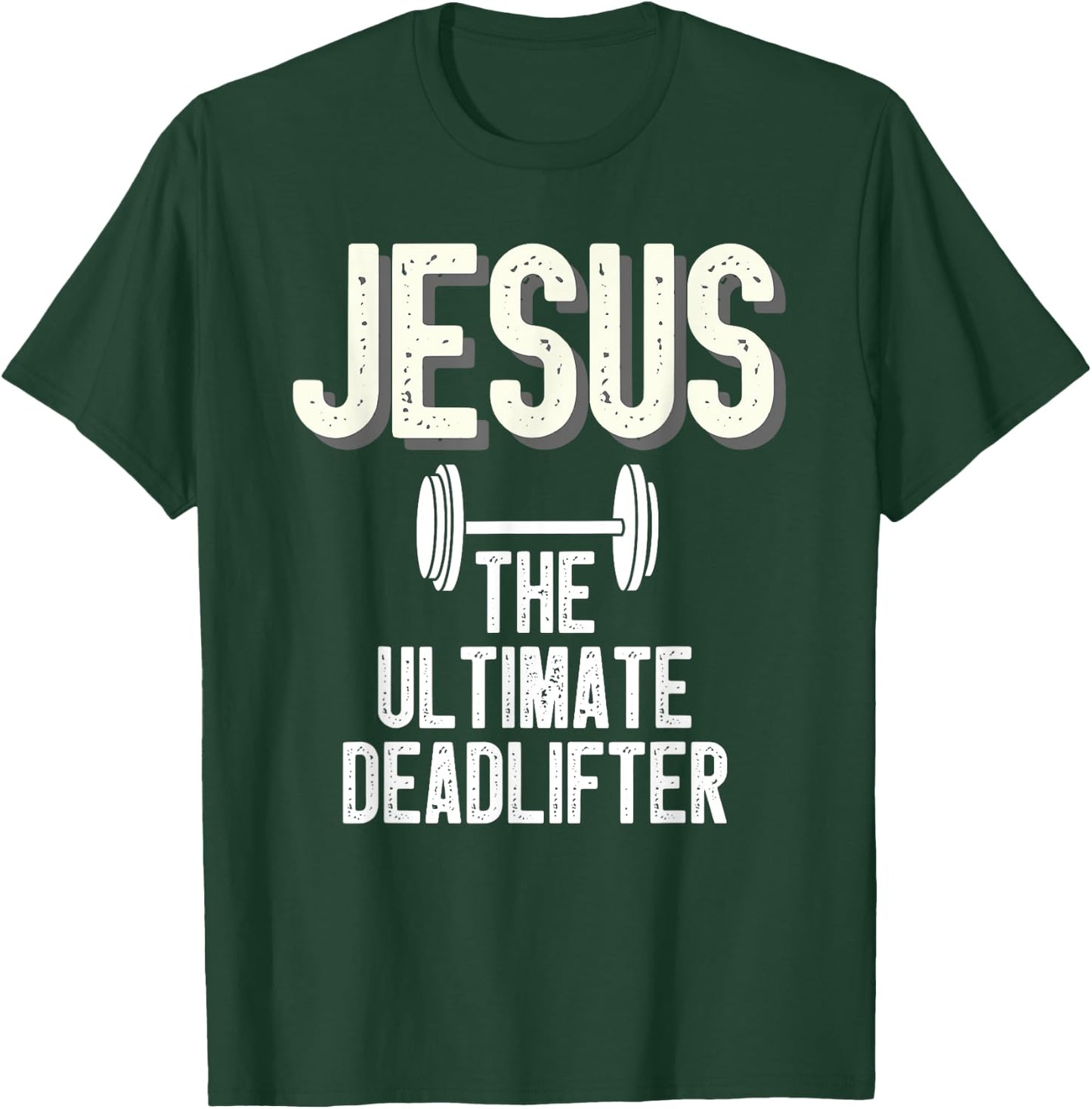 Jesus Ultimate Deadlifter Christian Weightlifting Funny T-Shirt - T-Shirt | Forest