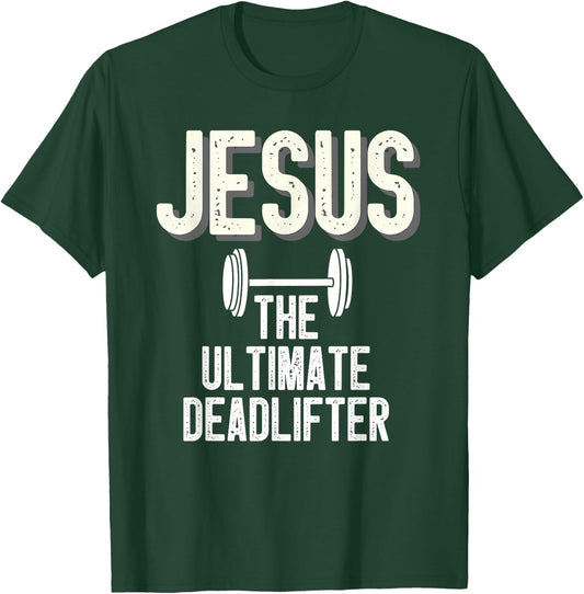 Jesus Ultimate Deadlifter Christian Weightlifting Funny T-Shirt - T-Shirt | Forest