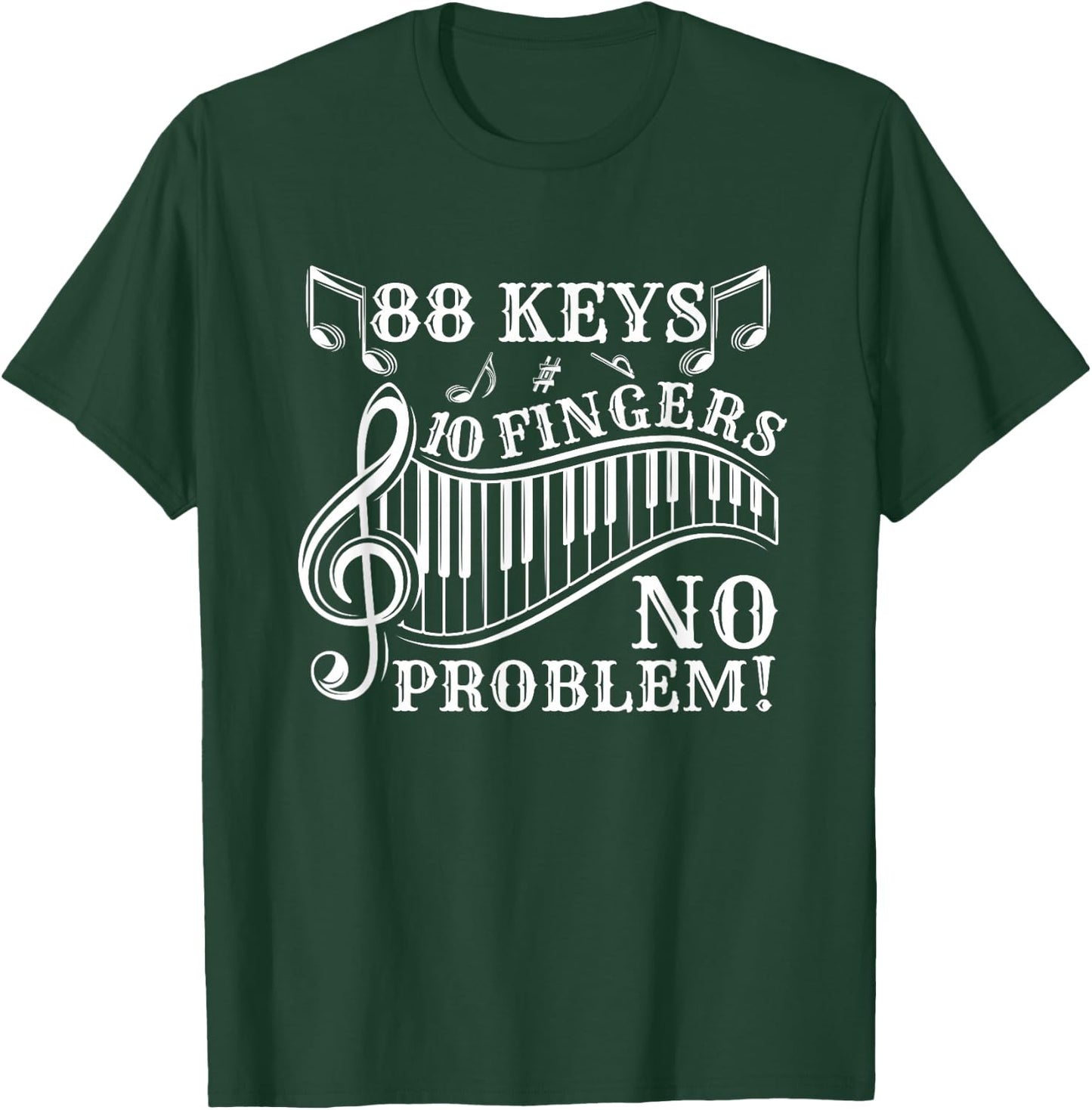 88 Keys 10 Fingers No Problem Piano T-Shirt - T-Shirt | Forest