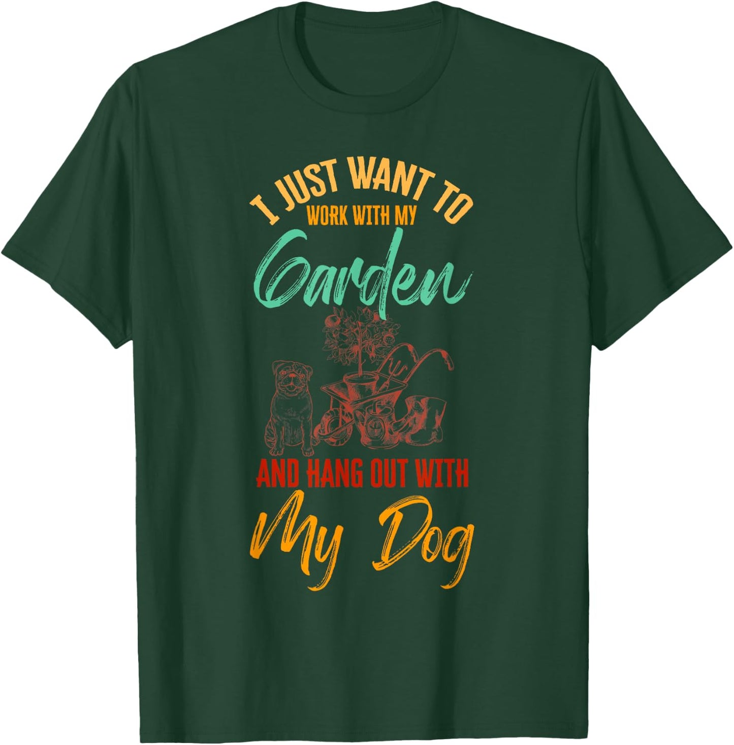 I Just Want To Work With My Garden And Hangout With My Dog T-Shirt - T-Shirt | Forest