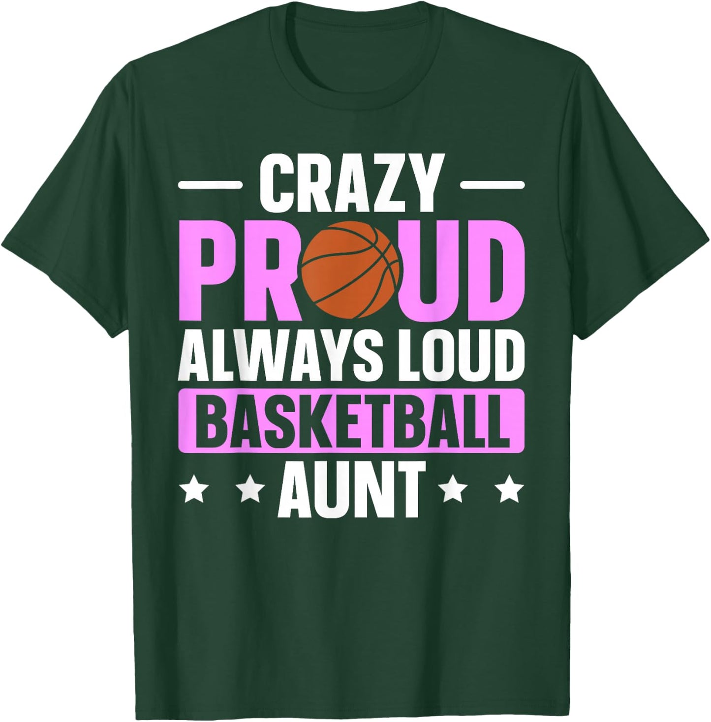 Crazy Proud Always Loud Basketball Aunt T-Shirt - T-Shirt | Forest