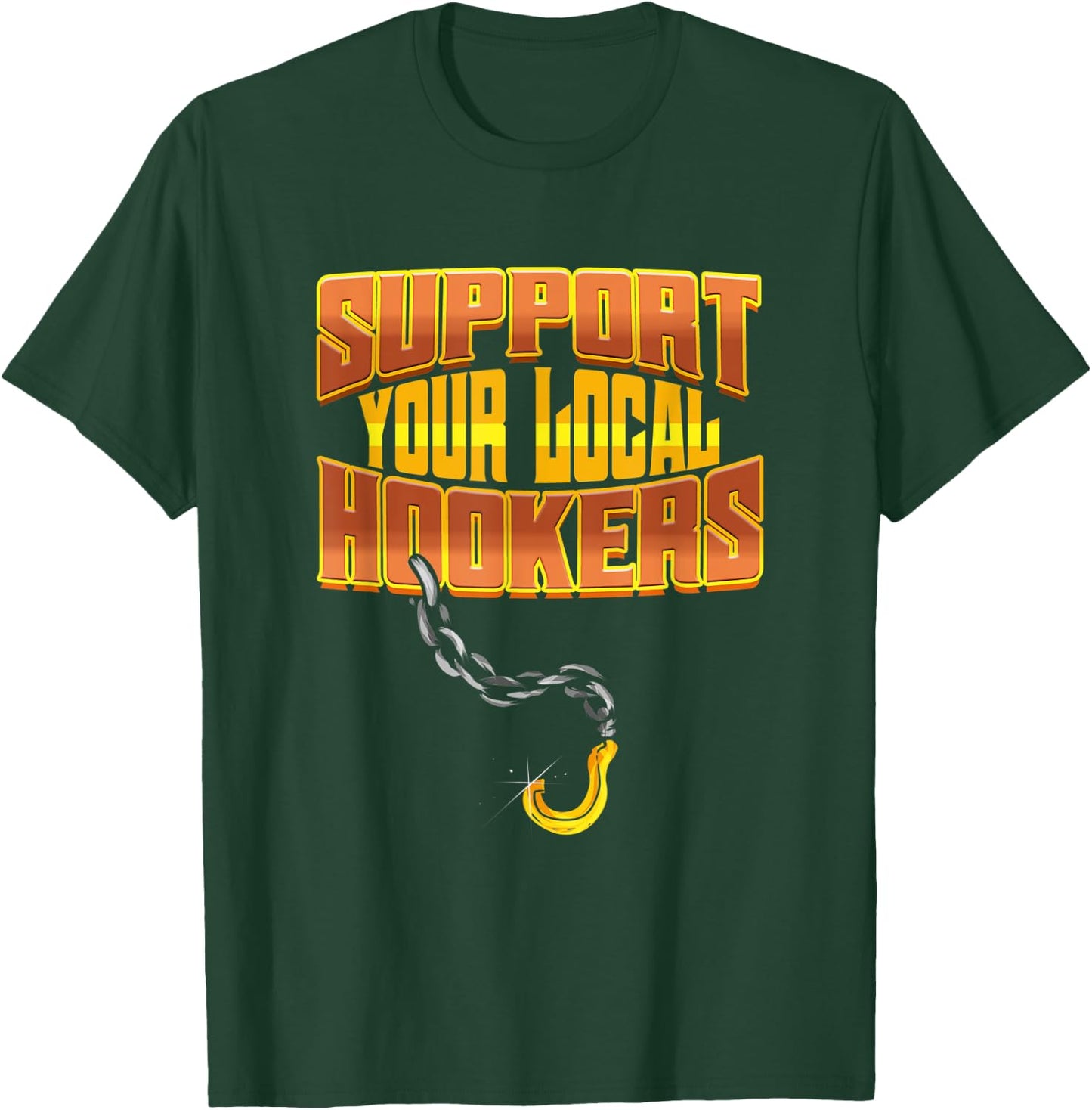 Support Your Local Hookers - Tow Truck Driver Gift T-Shirt - T-Shirt | Forest