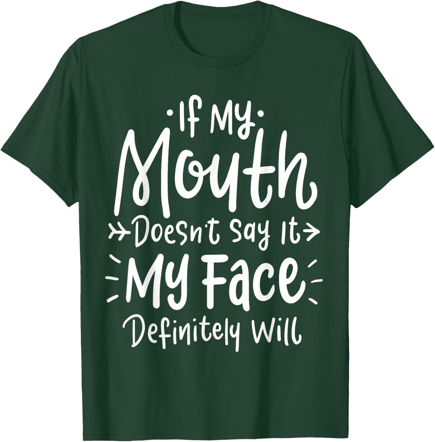 If my mouth doesn't say it, my face will definitely T-Shirt - T-Shirt | Forest