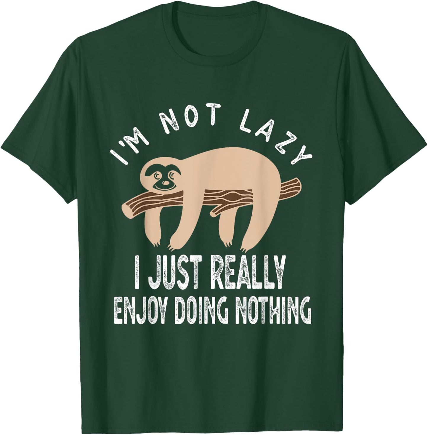 I'm Not Lazy I Just Really Enjoy doing Nothing Funny Saying T-Shirt - T-Shirt | Forest