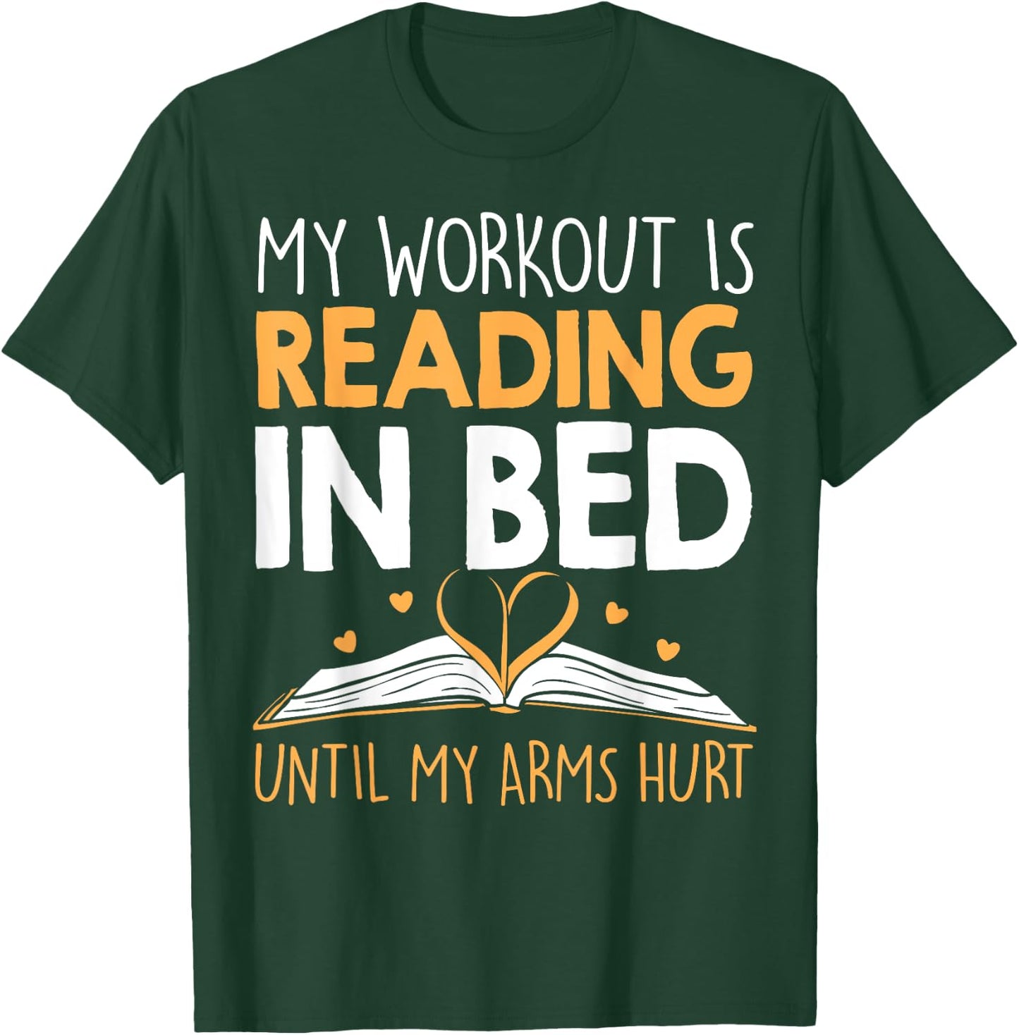 My Workout is reading in Bed until my Arms Hurt a Bookaholic T-Shirt - T-Shirt | Forest