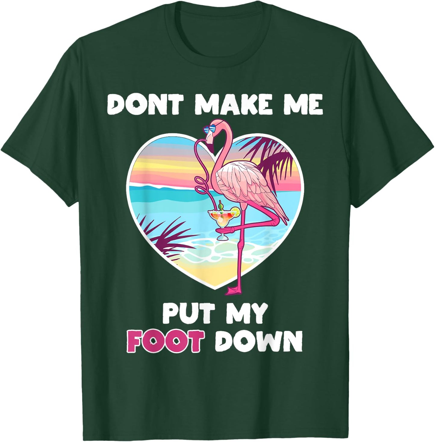 Dont Make Me Put My Foot Down Flamingo Drinking Vacation T-Shirt - T-Shirt | Forest