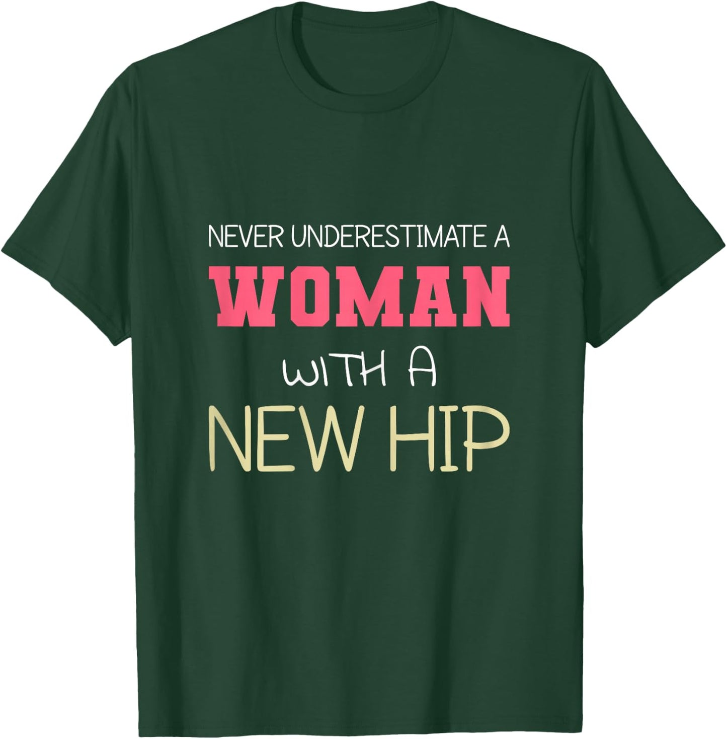 Never Underestimate A Woman With A New Hip | Hip Replacement T-Shirt - T-Shirt | Forest