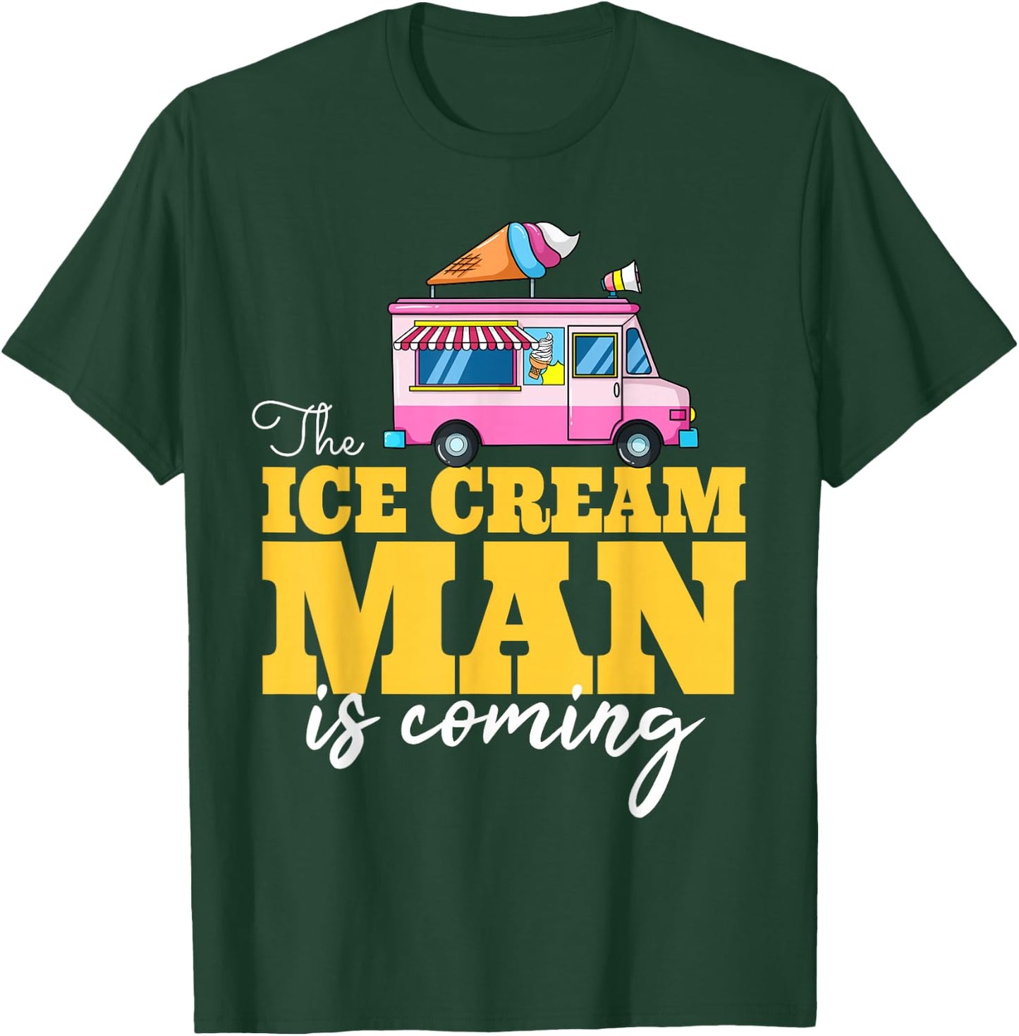 The Ice Cream Man Is Coming Gift Ice Truck Driver T-Shirt - T-Shirt | Forest