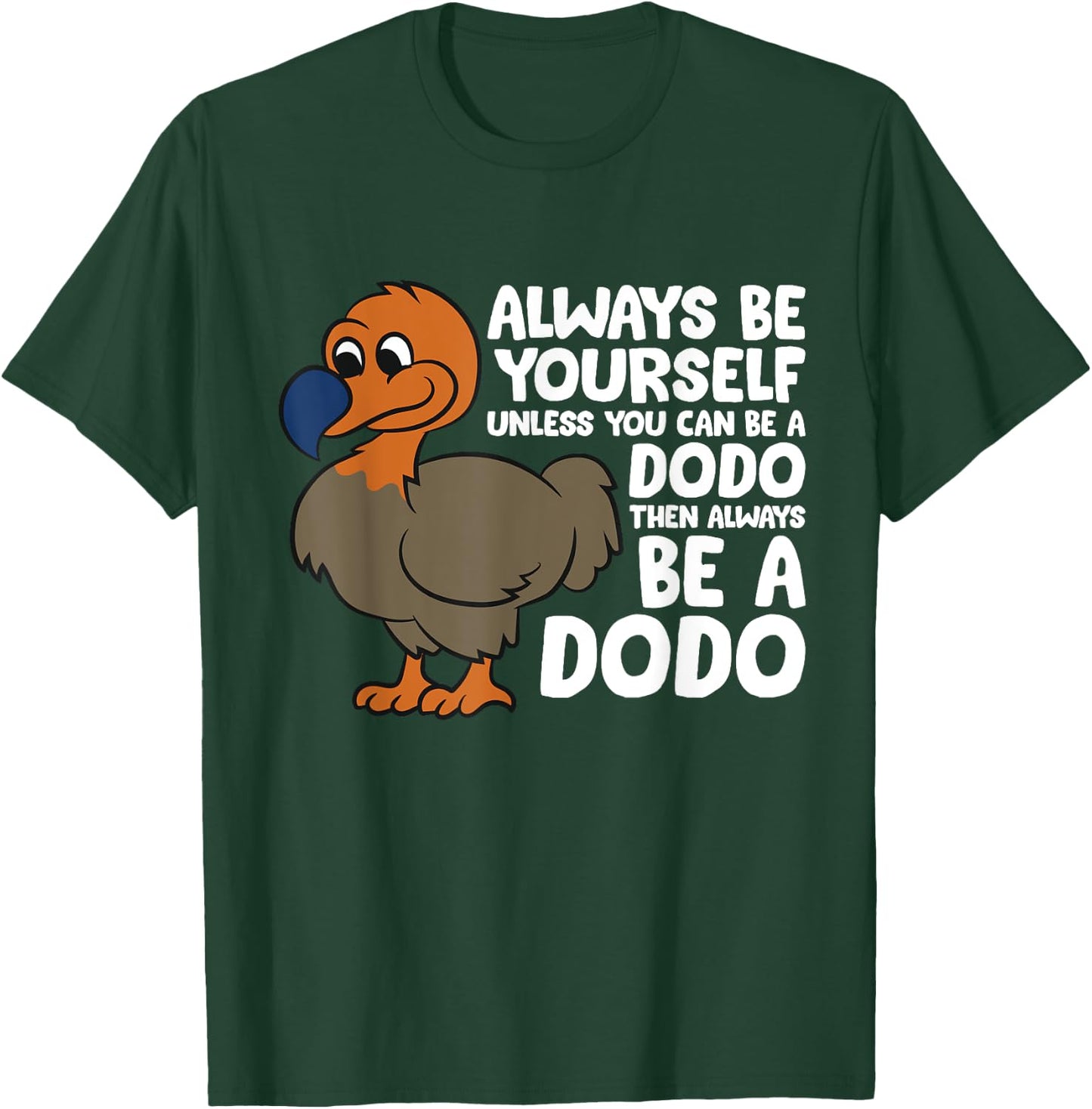 Dodo Bird Always Be Yourself Unless You Can Be A Dodo Bird T-Shirt - T-Shirt | Forest