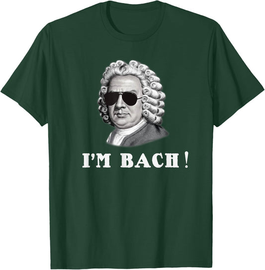 Johann Sebastian Bach I'M BACH! Funny T-Shirt - T-Shirt | Forest