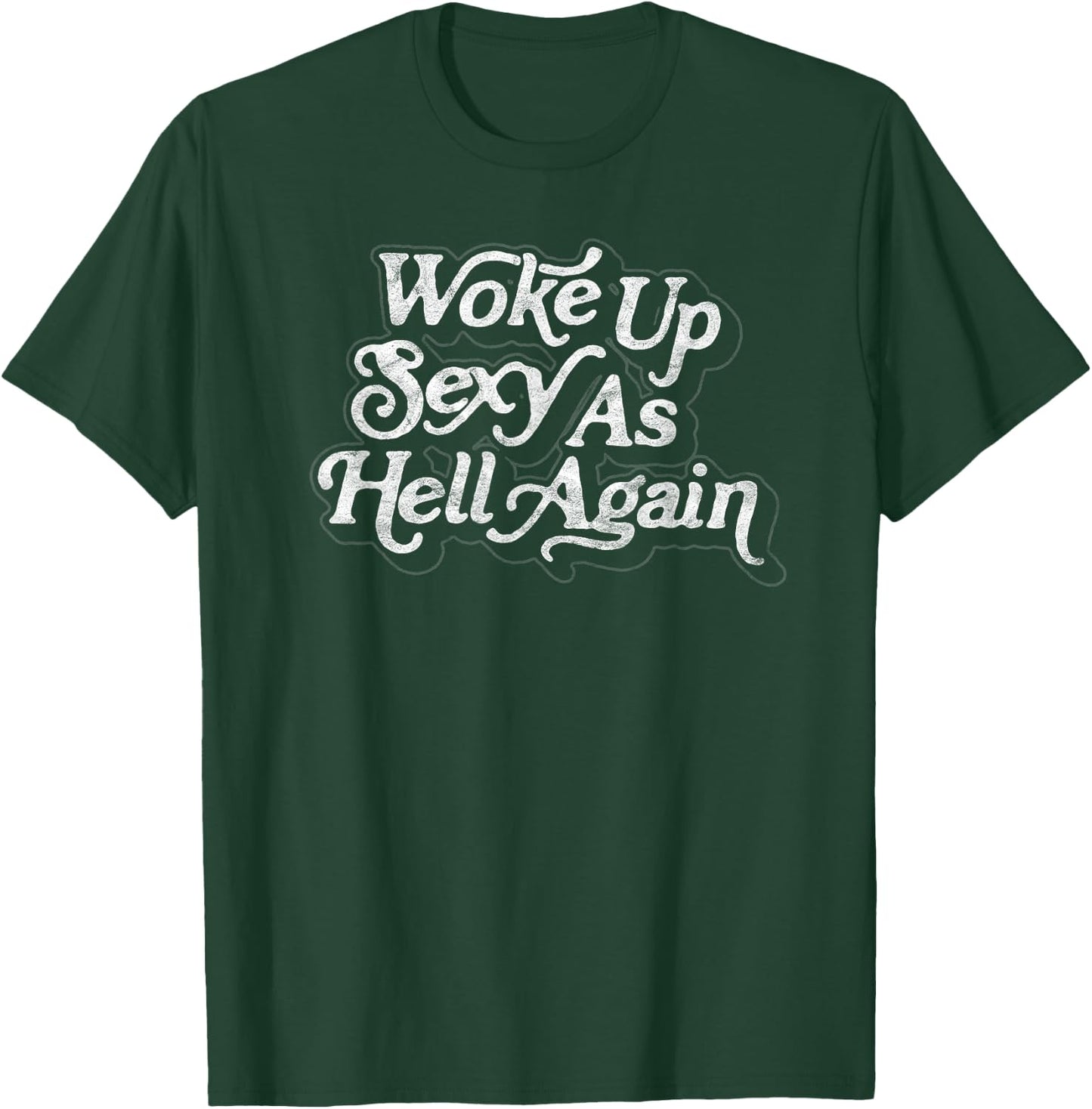 Woke Up Sexy as Hell Again! Funny Retro 60s Vibe T-Shirt - T-Shirt | Forest