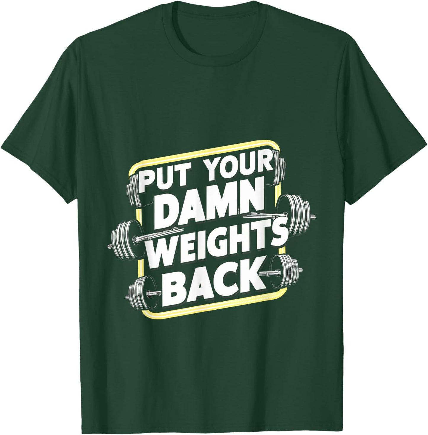 Put Your Damn Weights Back T-Shirt - T-Shirt | Forest