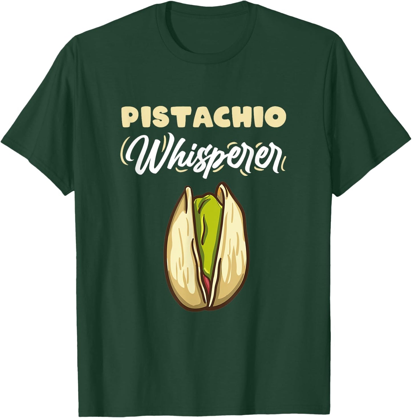 Pistachio Whisperer for Pistachio Lover T-Shirt - T-Shirt | Forest