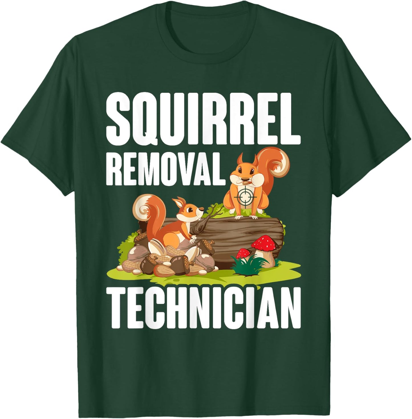 Squirrel Removal Technician Funny Squirrel Hunting T-Shirt - T-Shirt | Forest