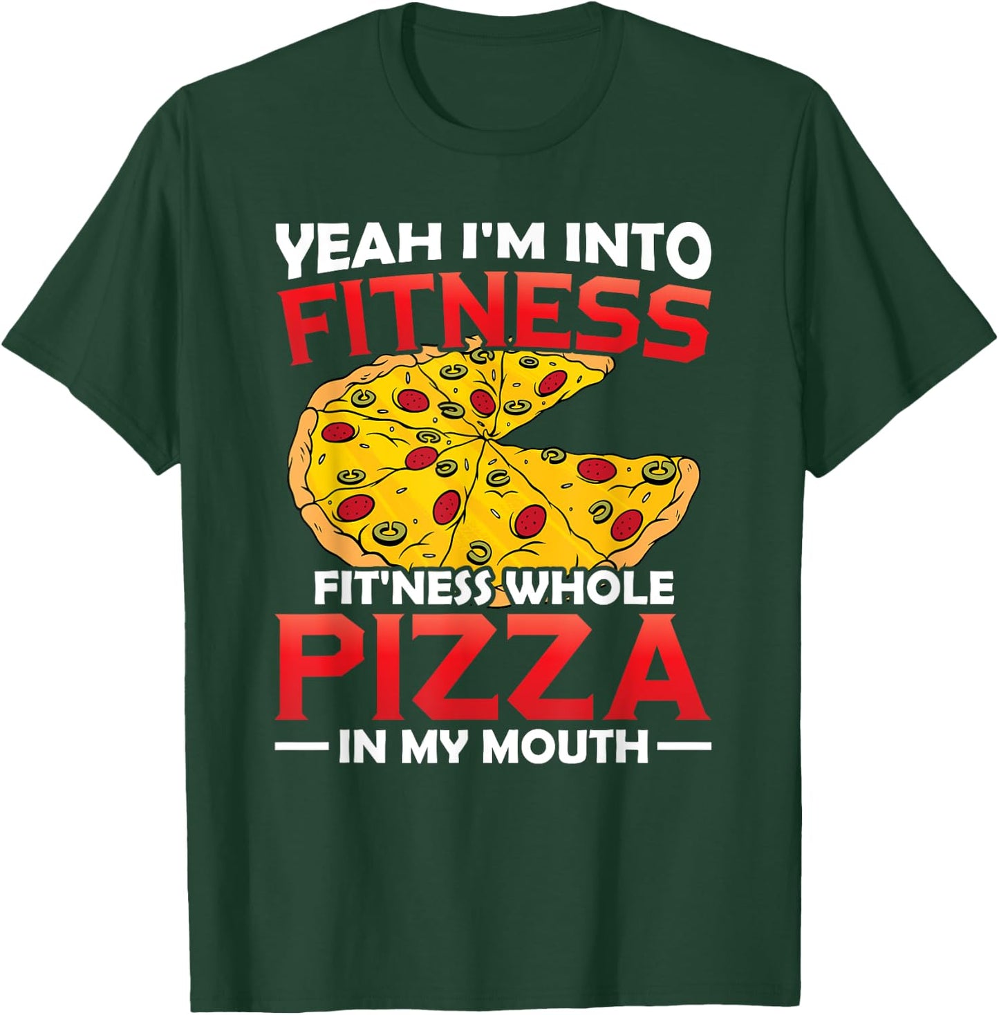 I'm Into Fitness Whole Pizza In My Mouth GIft Pizza Lover T-Shirt - T-Shirt | Forest