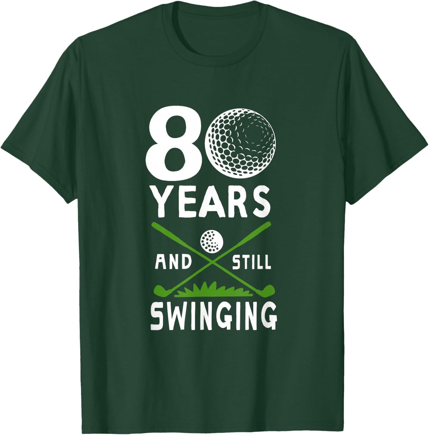 80 Years And Still Swinging 80th Birthday Golfing Apparel T-Shirt - T-Shirt | Forest