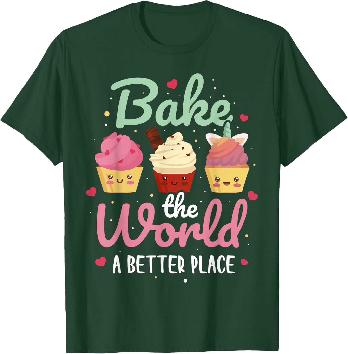 Bake The World A Better Place T-Shirt - T-Shirt | Forest