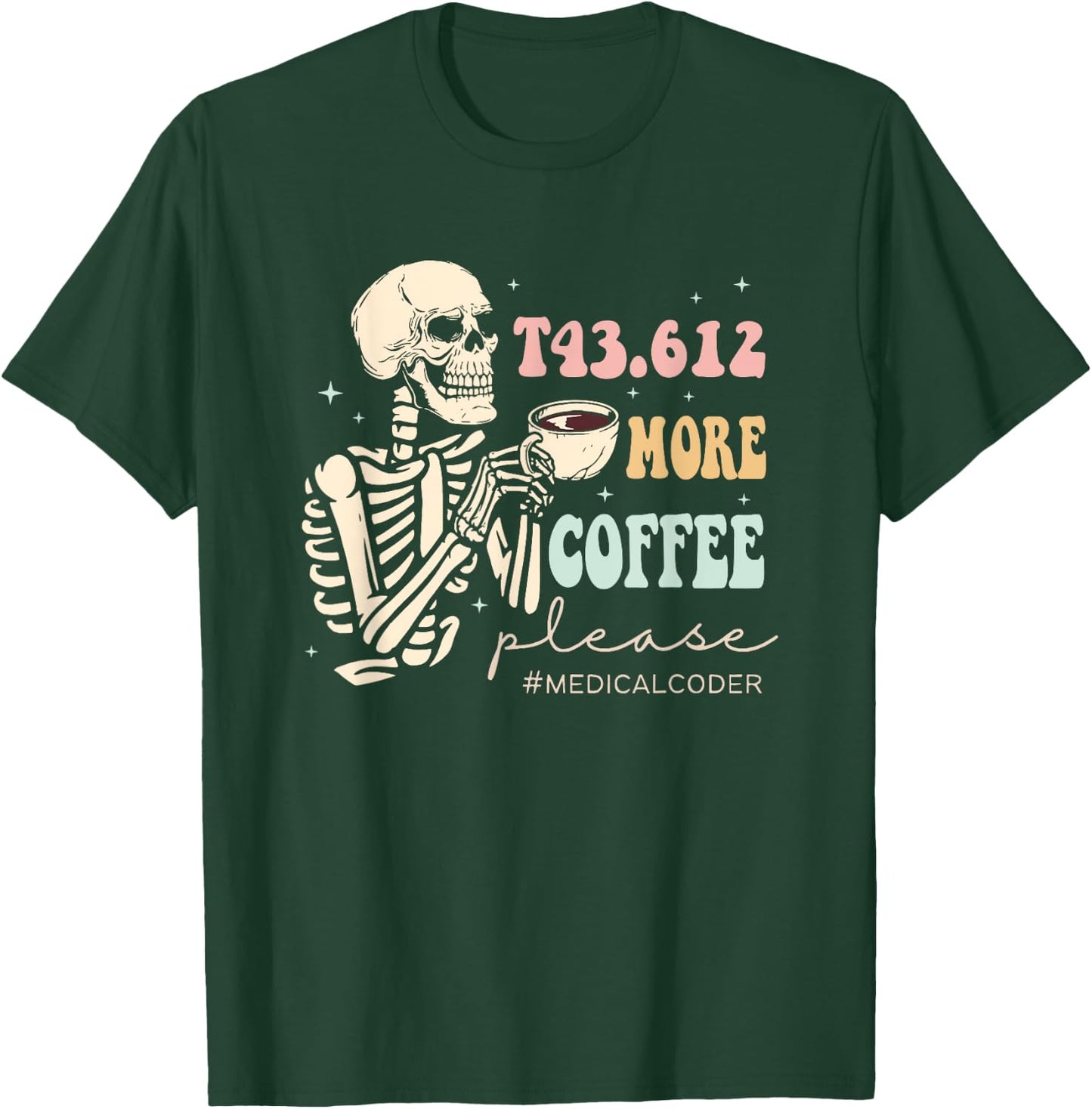 T43.612 More Coffee Please Medical Coder Skeleton Halloween T-Shirt - T-Shirt | Forest