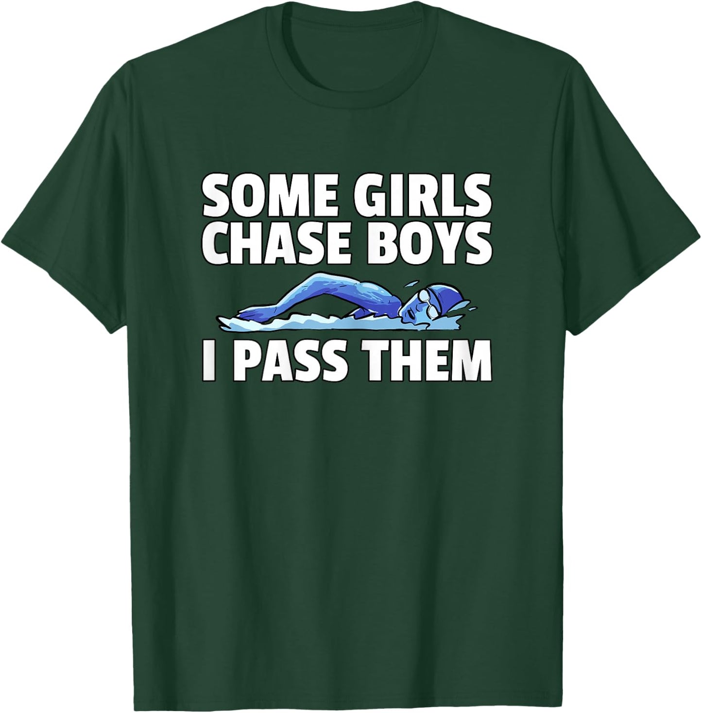 Some Girls Chase Boys I Pass Them Swimming Swim Swimmer T-Shirt - T-Shirt | Forest