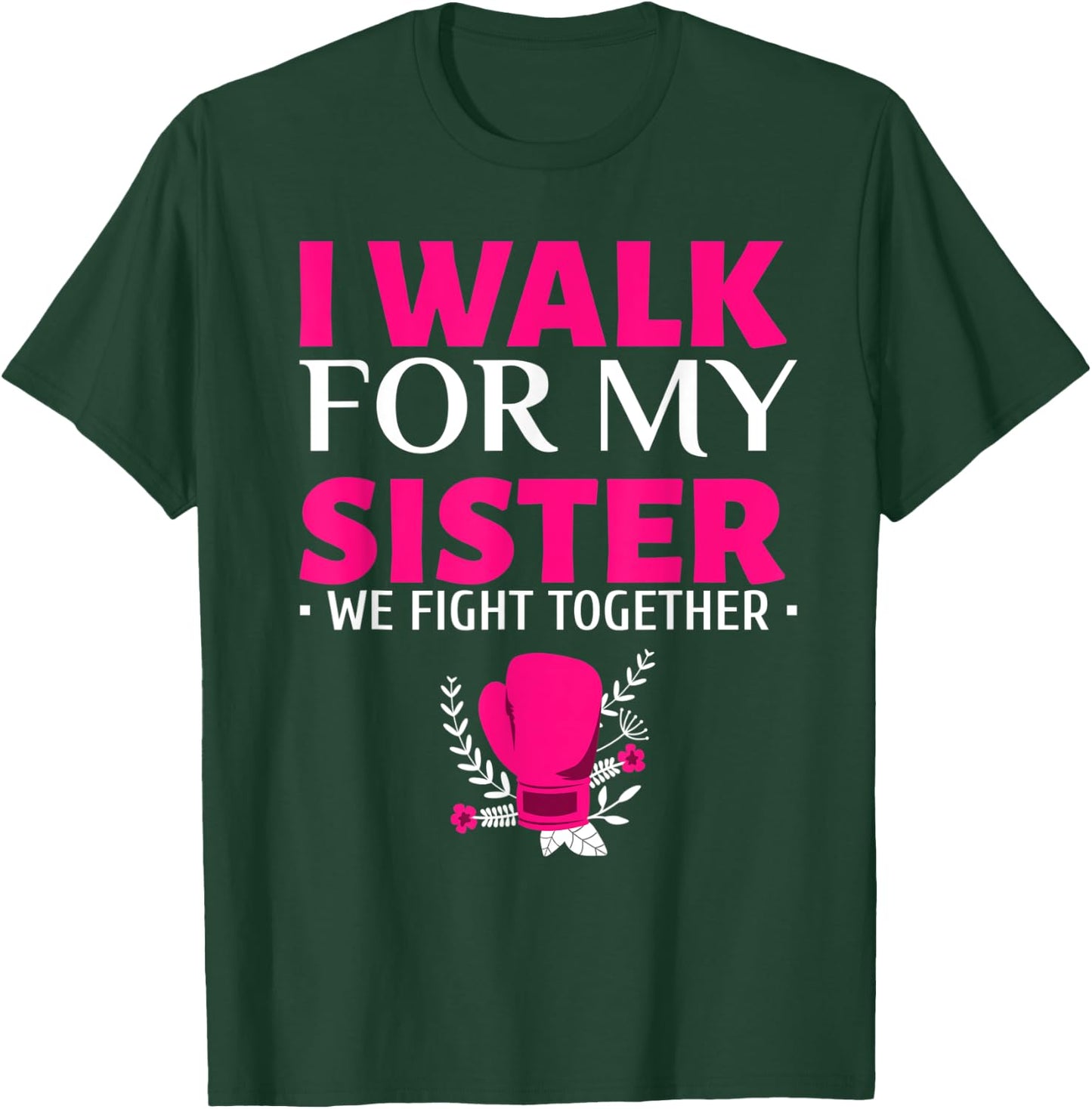 Walk for My Sister Breast Cancer Support Breast Cancer Walk T-Shirt - T-Shirt | Forest